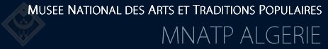 MNATP, musee national des arts et traditions populaires dar khedaoudj El Amia musee en algerie